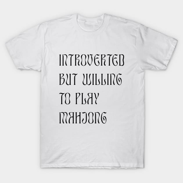 Introverted but Willing to Play Mahjong! For Introverts! v1 T-Shirt by Teeworthy Designs